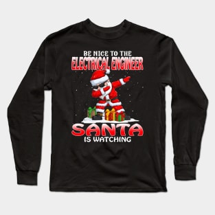 Be Nice To The Electrical Engineer Santa is Watching Long Sleeve T-Shirt